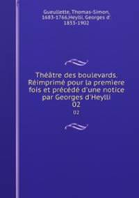 Thtre des boulevards. Rimprim pour la premere fois et prcd d`une notice par Georges d`Heylli. 02