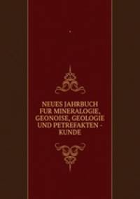 NEUES JAHRBUCH FUR MINERALOGIE, GEONOISE, GEOLOGIE UND PETREFAKTEN - KUNDE