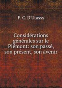 Considrations gnrales sur le Pimont: son pass, son prsent, son avenir