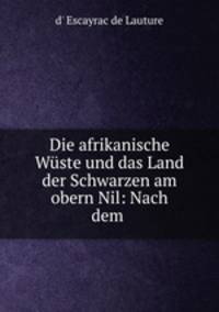 Die afrikanische Wste und das Land der Schwarzen am obern Nil: Nach dem .