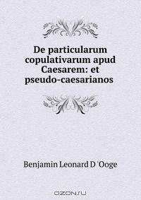 De particularum copulativarum apud Caesarem: et pseudo-caesarianos .