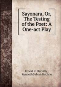 Sayonara, Or, The Testing of the Poet: A One-act Play