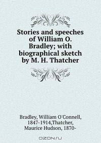 Stories and speeches of William O. Bradley; with biographical sketch by M. H. Thatcher
