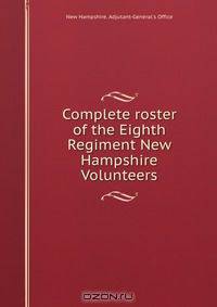 Complete roster of the Eighth Regiment New Hampshire Volunteers