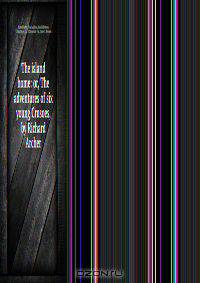 The island home: or, The adventures of six young Crusoes, by Richard Archer