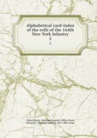 Alphabetical card-index of the rolls of the 164th New York Infantry. 2