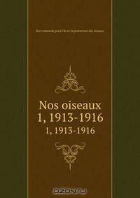 Nos oiseaux. 1, 1913-1916