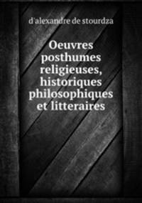 Oeuvres posthumes religieuses, historiques philosophiques et litteraires