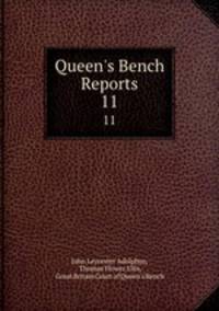 Queen`s Bench Reports. 11