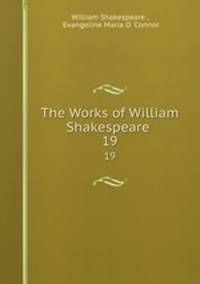The Works of William Shakespeare .. 19