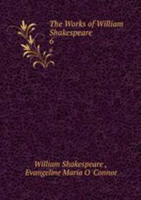 The Works of William Shakespeare .. 6