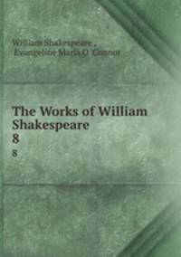 The Works of William Shakespeare .. 8