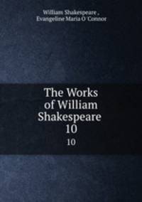 The Works of William Shakespeare .. 10
