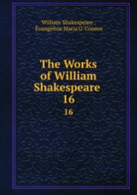 The Works of William Shakespeare .. 16