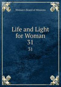 Life and Light for Woman. 31