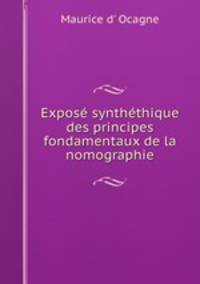 Expose synthethique des principes fondamentaux de la nomographie