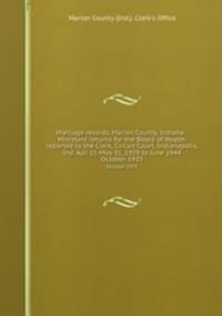 Marriage records, Marion County, Indiana : Ministers` returns for the Board of Health reported to the Clerk, Circuit Court, Indianapolis, Ind. Apr. 11-May 31, 1929 to June 1944. October 1933