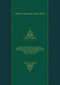 Marriage records, Marion County, Indiana : Ministers` returns for the Board of Health reported to the Clerk, Circuit Court, Indianapolis, Ind. Apr. 11-May 31, 1929 to June 1944. January-February 1935