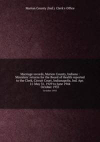 Marriage records, Marion County, Indiana : Ministers` returns for the Board of Health reported to the Clerk, Circuit Court, Indianapolis, Ind. Apr. 11-May 31, 1929 to June 1944. October 1935
