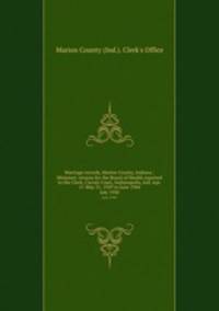 Marriage records, Marion County, Indiana : Ministers` returns for the Board of Health reported to the Clerk, Circuit Court, Indianapolis, Ind. Apr. 11-May 31, 1929 to June 1944. July 1930