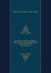 Marriage records, Marion County, Indiana : Ministers` returns for the Board of Health reported to the Clerk, Circuit Court, Indianapolis, Ind. Apr. 11-May 31, 1929 to June 1944. August-September 1932