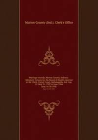 Marriage records, Marion County, Indiana : Ministers` returns for the Board of Health reported to the Clerk, Circuit Court, Indianapolis, Ind. Apr. 11-May 31, 1929 to June 1944. June 16-30 1938