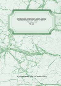 Marriage records, Marion County, Indiana : Ministers` returns for the Board of Health reported to the Clerk, Circuit Court, Indianapolis, Ind. Apr. 11-May 31, 1929 to June 1944. July 1938