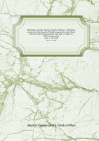 Marriage records, Marion County, Indiana : Ministers` returns for the Board of Health reported to the Clerk, Circuit Court, Indianapolis, Ind. Apr. 11-May 31, 1929 to June 1944. Nov. 1-15 1938