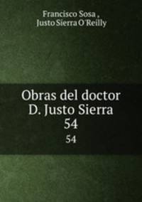 Obras del doctor D. Justo Sierra. 54