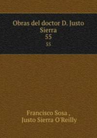 Obras del doctor D. Justo Sierra. 55