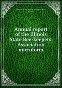 Annual report of the Illinois State Bee-keepers