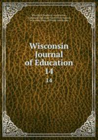 Wisconsin Journal of Education. 14