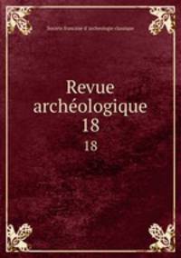 Revue archologique. 18