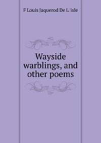 Wayside warblings, and other poems