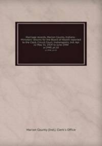 Marriage records, Marion County, Indiana : Ministers` returns for the Board of Health reported to the Clerk, Circuit Court, Indianapolis, Ind. Apr. 11-May 31, 1929 to June 1944. yr.1940, pt.10