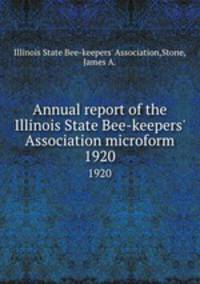 Annual report of the Illinois State Bee-keepers` Association microform. 1920