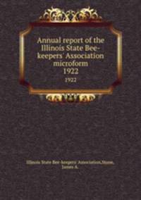 Annual report of the Illinois State Bee-keepers` Association microform. 1922