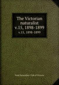 The Victorian naturalist. v.15, 1898-1899