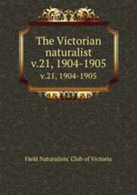 The Victorian naturalist. v.21, 1904-1905
