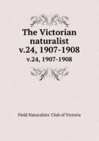 The Victorian naturalist. v.24, 1907-1908