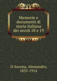 Memorie e documenti di storia italiana dei secoli 18 e 19