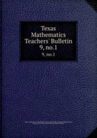 Texas Mathematics Teachers` Bulletin. 9, no.1
