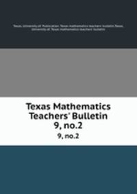 Texas Mathematics Teachers` Bulletin. 9, no.2