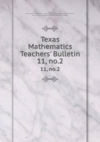 Texas Mathematics Teachers` Bulletin. 11, no.2