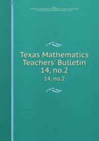Texas Mathematics Teachers` Bulletin. 14, no.2