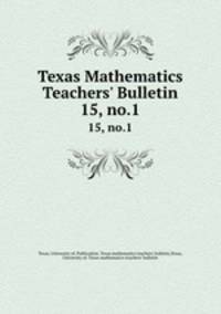 Texas Mathematics Teachers` Bulletin. 15, no.1