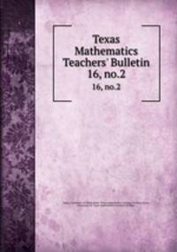 Texas Mathematics Teachers` Bulletin. 16, no.2