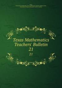Texas Mathematics Teachers` Bulletin. 21