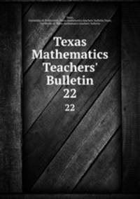 Texas Mathematics Teachers` Bulletin. 22