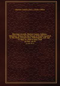 Marriage records, Marion County, Indiana : Ministers` returns for the Board of Health reported to the Clerk, Circuit Court, Indianapolis, Ind. Apr. 11-May 31, 1929 to June 1944. yr.1941, pt.14